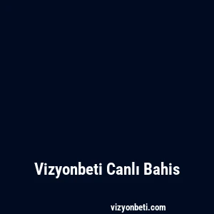 Vizyonbeti Canlı Bahis