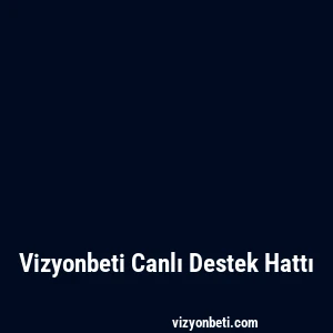 Vizyonbeti Canlı Destek Hattı