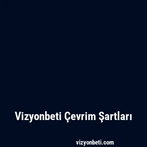 Vizyonbeti Çevrim Şartları