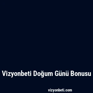 Vizyonbeti Doğum Günü Bonusu