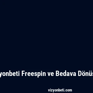 Vizyonbeti Freespin ve Bedava Dönüşler