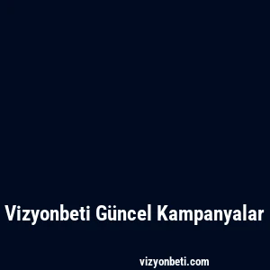 Vizyonbeti Güncel Kampanyalar