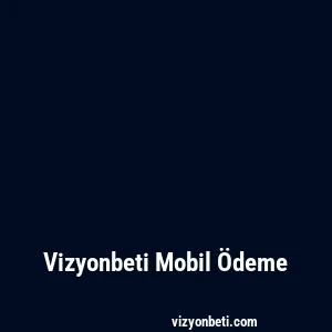 Vizyonbeti Mobil Ödeme