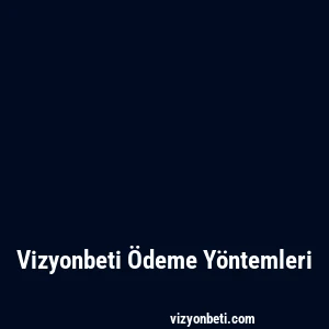 Vizyonbeti Ödeme Yöntemleri