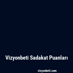 Vizyonbeti Sadakat Puanları