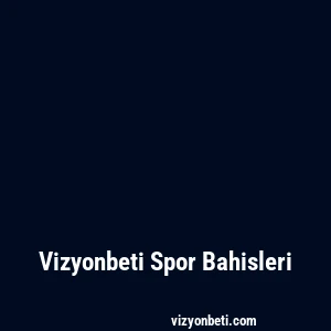 Vizyonbeti Spor Bahisleri