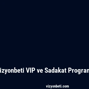Vizyonbeti VIP ve Sadakat Programı