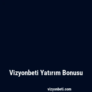 Vizyonbeti Yatırım Bonusu